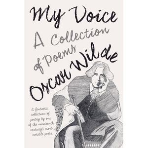 My Voice - A Collection of Poems -- Oscar Wilde